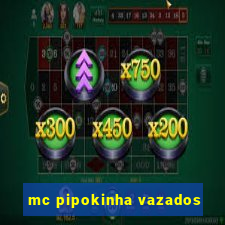 mc pipokinha vazados